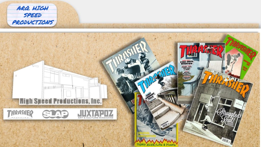 Fundada por Eric Swenson e Fausto Vitello (dois dos fundadores da marca Independent Truck Company) em 1981, San Francisco Califórnia - EUA, a editora High Speed Productions, Inc. é uma das principais responsáveis por transformar o skateboard de um simples hobby, para um dos esportes mais praticados do mundo e por tornar-se, reconhecidamente uma das maiores representantes da cultura underground e seu estilo de vida. Sendo ela responsável pelas revistas: Thrasher Skateboard Magazine, Slap Magazine e Juxtapoz Art & Culture Magazine.